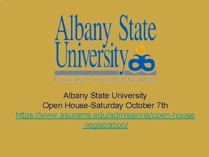 Albany State University Open House-Saturday October 7 th https: //www. asurams. edu/admissions/open-house -registration/ 