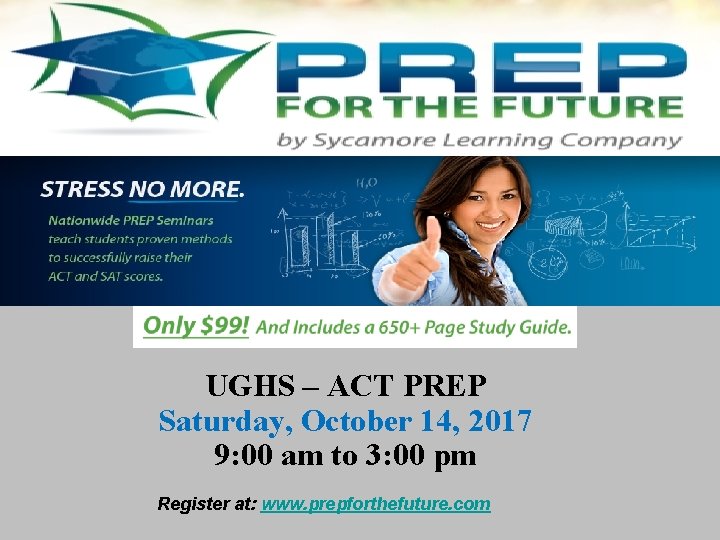 UGHS – ACT PREP Saturday, October 14, 2017 9: 00 am to 3: 00