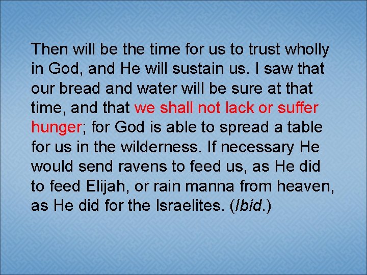 Then will be the time for us to trust wholly in God, and He