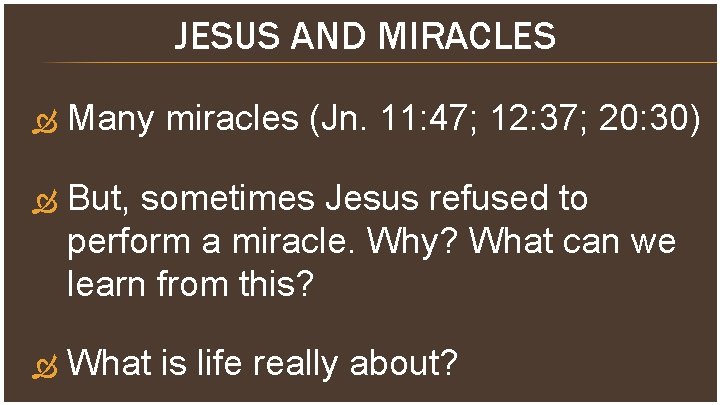 JESUS AND MIRACLES Many miracles (Jn. 11: 47; 12: 37; 20: 30) But, sometimes