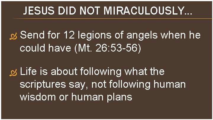 JESUS DID NOT MIRACULOUSLY… Send for 12 legions of angels when he could have