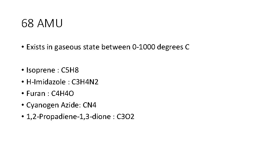 68 AMU • Exists in gaseous state between 0 -1000 degrees C • Isoprene