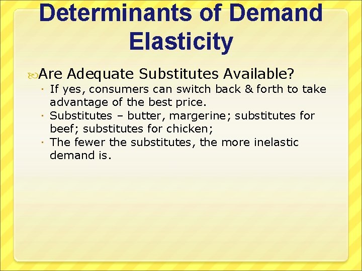 Determinants of Demand Elasticity Are Adequate Substitutes Available? If yes, consumers can switch back