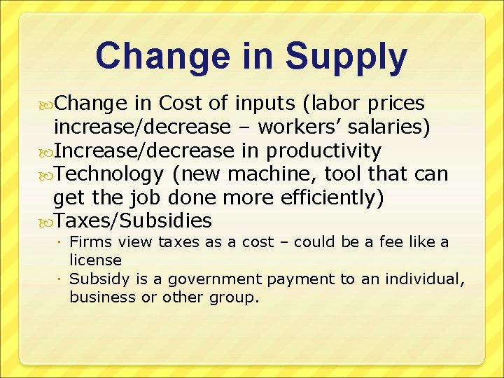 Change in Supply Change in Cost of inputs (labor prices increase/decrease – workers’ salaries)