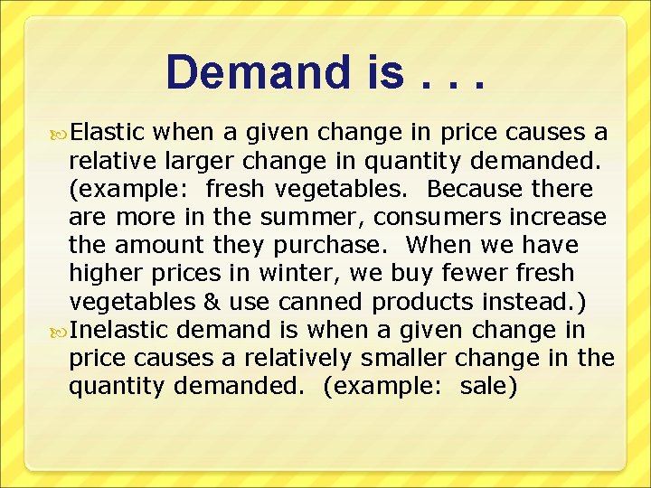 Demand is. . . Elastic when a given change in price causes a relative