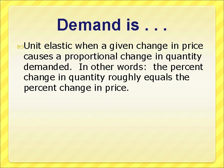 Demand is. . . Unit elastic when a given change in price causes a