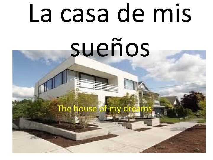 La casa de mis sueos The house of