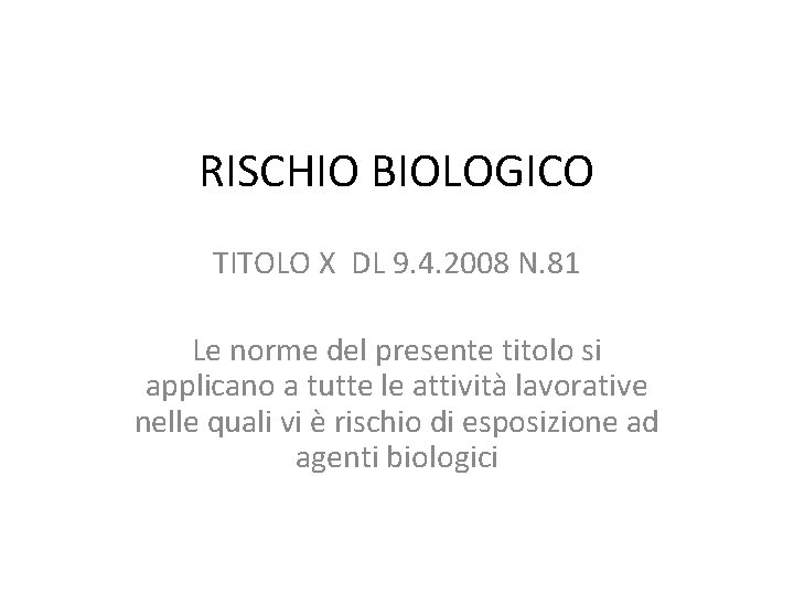 RISCHIO BIOLOGICO TITOLO X DL 9. 4. 2008 N. 81 Le norme del presente
