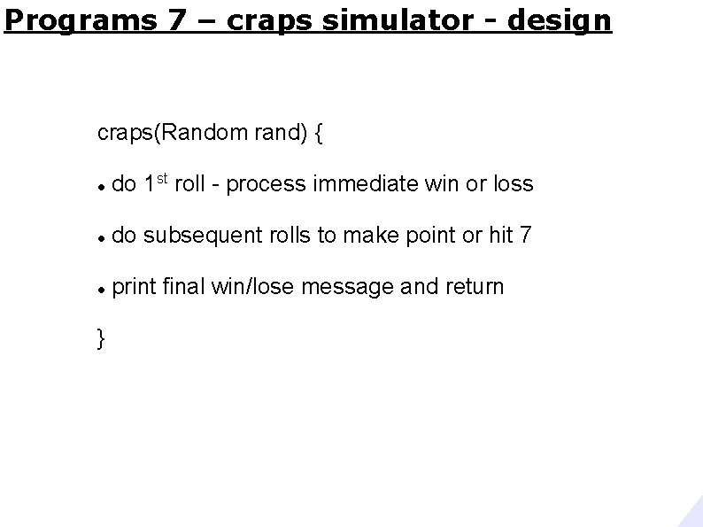 Programs 7 – craps simulator - design craps(Random rand) { do 1 st roll