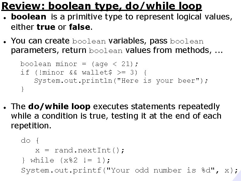 Review: boolean type, do/while loop boolean is a primitive type to represent logical values,