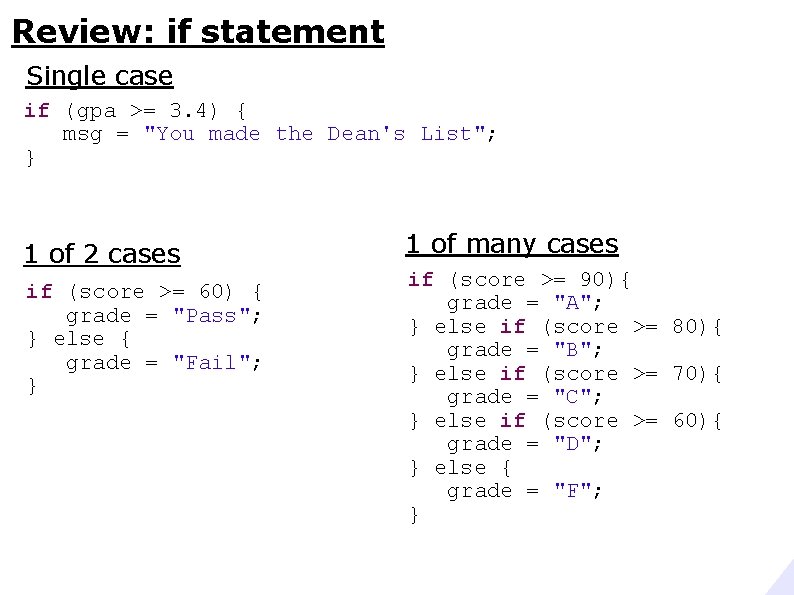 Review: if statement Single case if (gpa >= 3. 4) { msg = "You