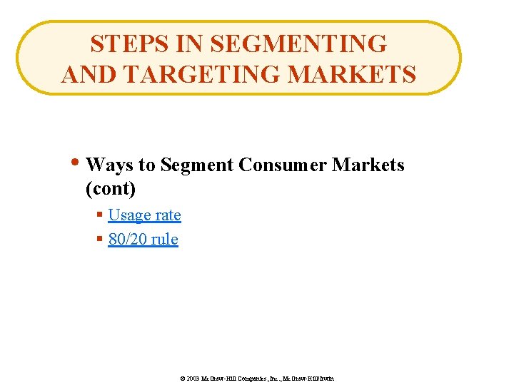 STEPS IN SEGMENTING AND TARGETING MARKETS • Ways to Segment Consumer Markets (cont) §