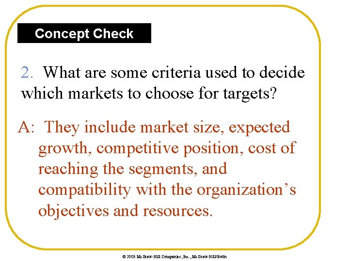 Concept Check 2. What are some criteria used to decide which markets to choose