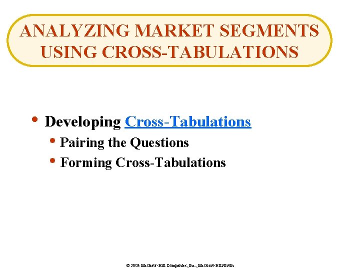 ANALYZING MARKET SEGMENTS USING CROSS-TABULATIONS • Developing Cross-Tabulations • Pairing the Questions • Forming