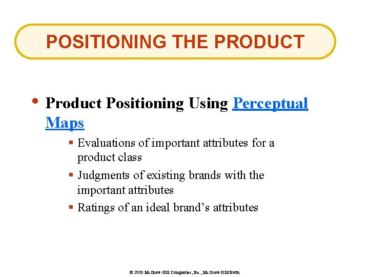 POSITIONING THE PRODUCT • Product Positioning Using Perceptual Maps § Evaluations of important attributes