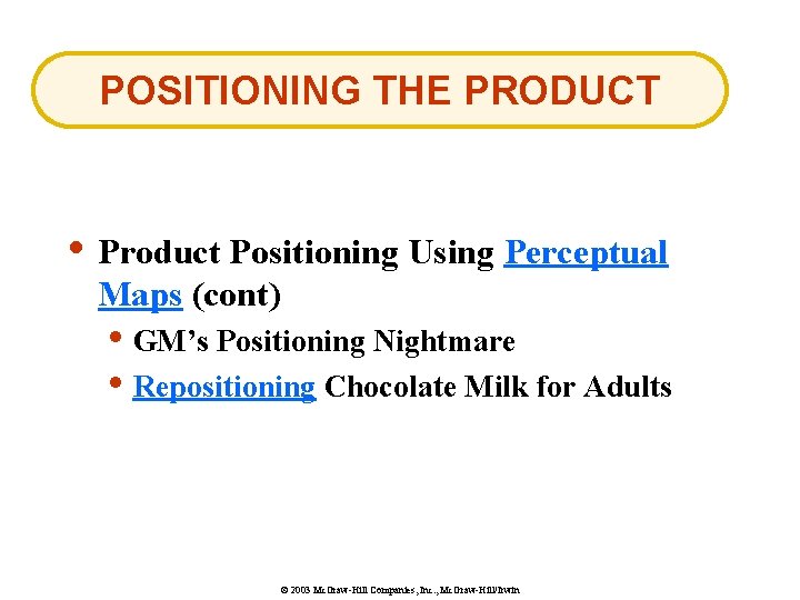 POSITIONING THE PRODUCT • Product Positioning Using Perceptual Maps (cont) • GM’s Positioning Nightmare