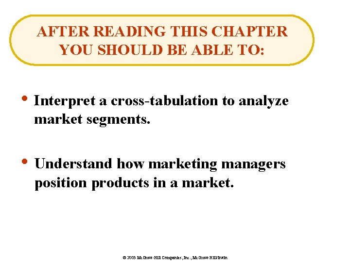 AFTER READING THIS CHAPTER YOU SHOULD BE ABLE TO: • Interpret a cross-tabulation to