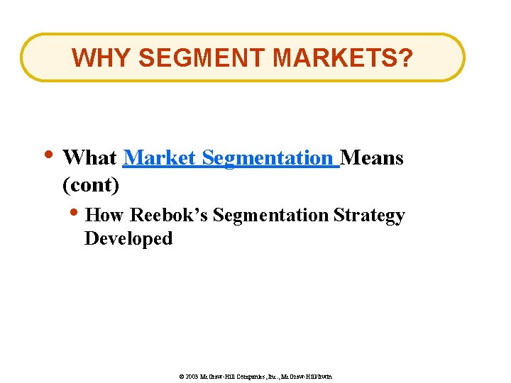 WHY SEGMENT MARKETS? • What Market Segmentation Means (cont) • How Reebok’s Segmentation Strategy