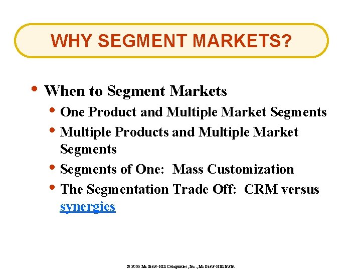 WHY SEGMENT MARKETS? • When to Segment Markets • One Product and Multiple Market