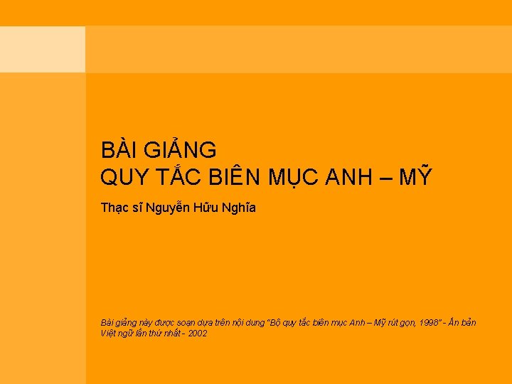 BÀI GIẢNG QUY TẮC BIÊN MỤC ANH – MỸ Thạc sĩ Nguyễn Hữu Nghĩa
