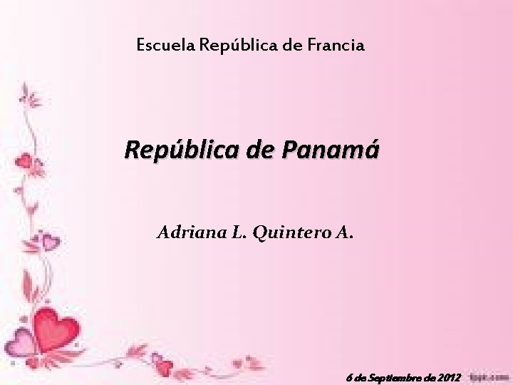 Escuela República de Francia República de Panamá Adriana L. Quintero A. 6 de Septiembre