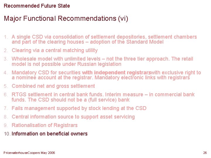 Recommended Future State Major Functional Recommendations (vi) 1. A single CSD via consolidation of Recommended Future State Major Functional Recommendations (vi) 1. A single CSD via consolidation of