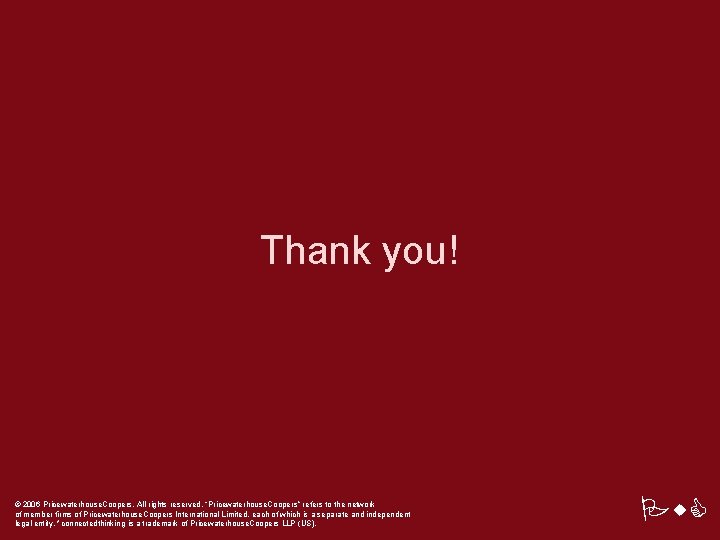 Thank you! © 2006 Pricewaterhouse. Coopers. All rights reserved. “Pricewaterhouse. Coopers” refers to the Thank you! © 2006 Pricewaterhouse. Coopers. All rights reserved. “Pricewaterhouse. Coopers” refers to the