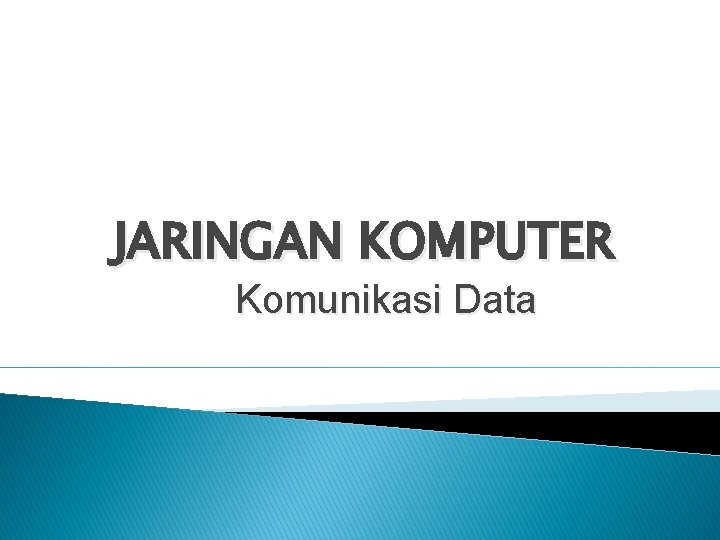 JARINGAN KOMPUTER Komunikasi Data 
