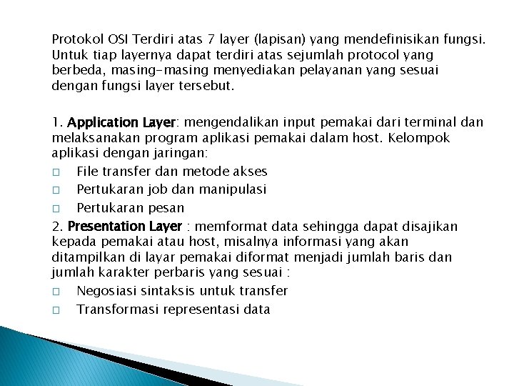Protokol OSI Terdiri atas 7 layer (lapisan) yang mendefinisikan fungsi. Untuk tiap layernya dapat