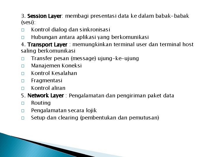 3. Session Layer: membagi presentasi data ke dalam babak-babak (sesi): � Kontrol dialog dan