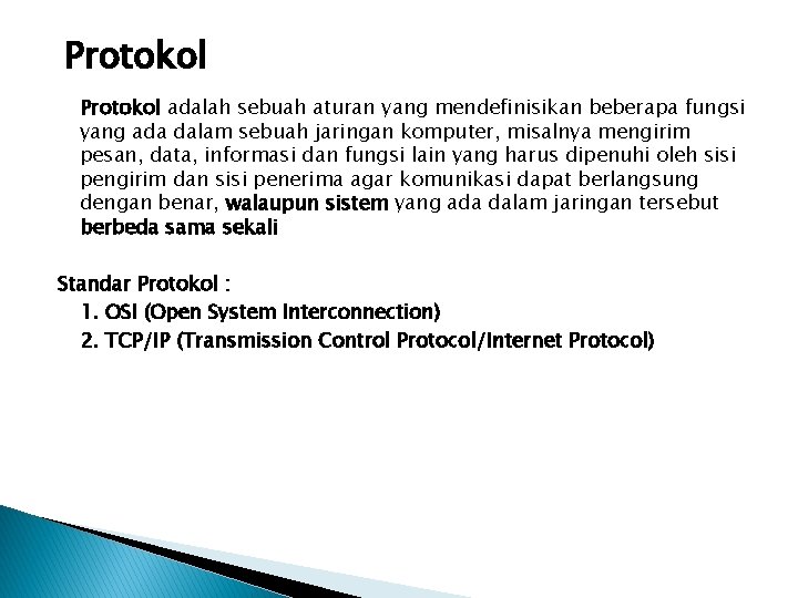 Protokol adalah sebuah aturan yang mendefinisikan beberapa fungsi yang ada dalam sebuah jaringan komputer,