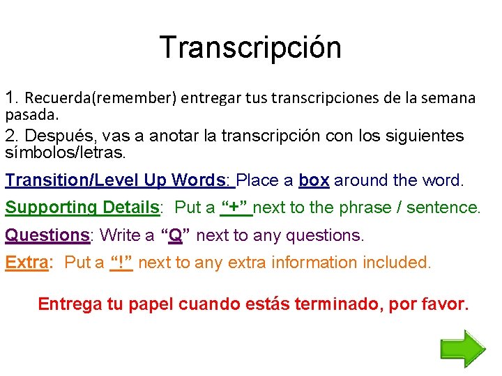 Transcripción 1. Recuerda(remember) entregar tus transcripciones de la semana pasada. 2. Después, vas a