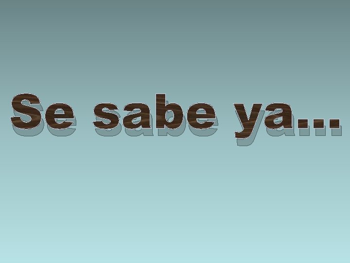 Se sabe ya. . . 