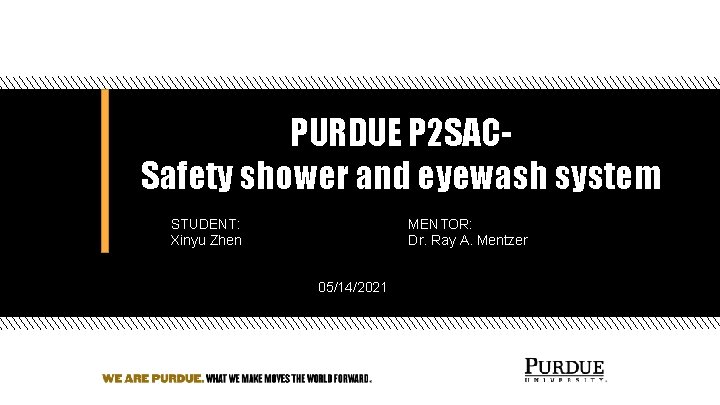 PURDUE P 2 SACSafety shower and eyewash system STUDENT: Xinyu Zhen MENTOR: Dr. Ray