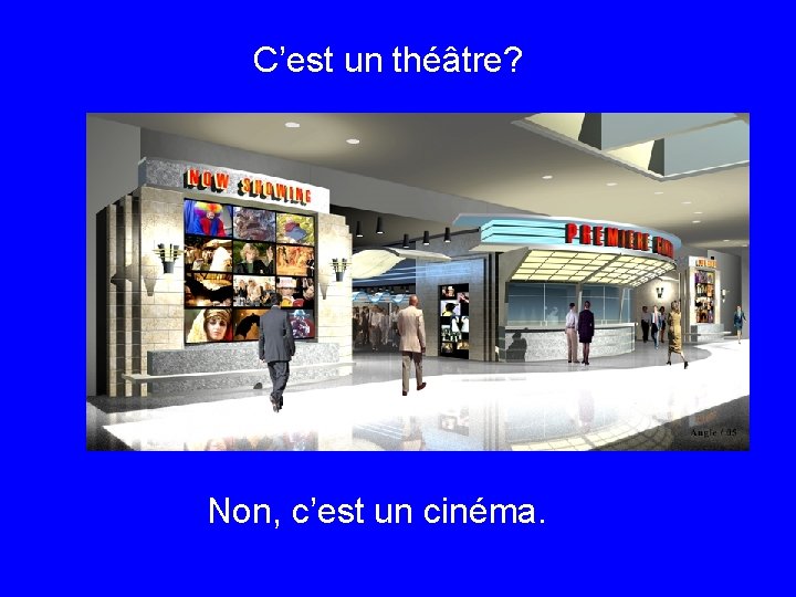 C’est un théâtre? Non, c’est un cinéma. 