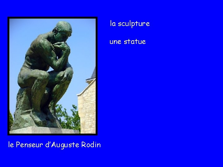 la sculpture une statue le Penseur d’Auguste Rodin l 