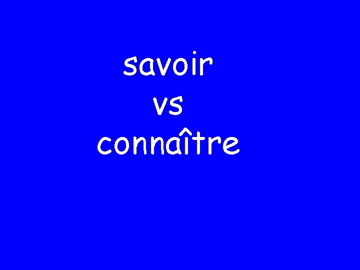 savoir vs connaître 