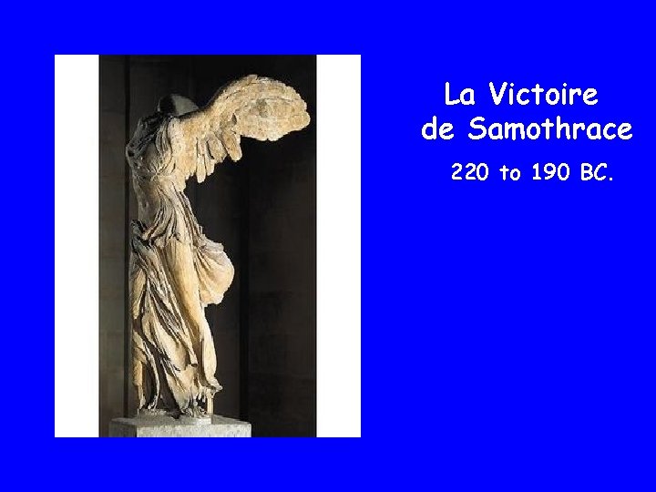La Victoire de Samothrace 220 to 190 BC. 