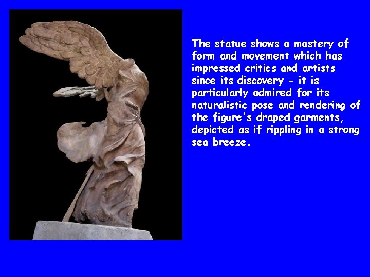 The statue shows a mastery of form and movement which has impressed critics and