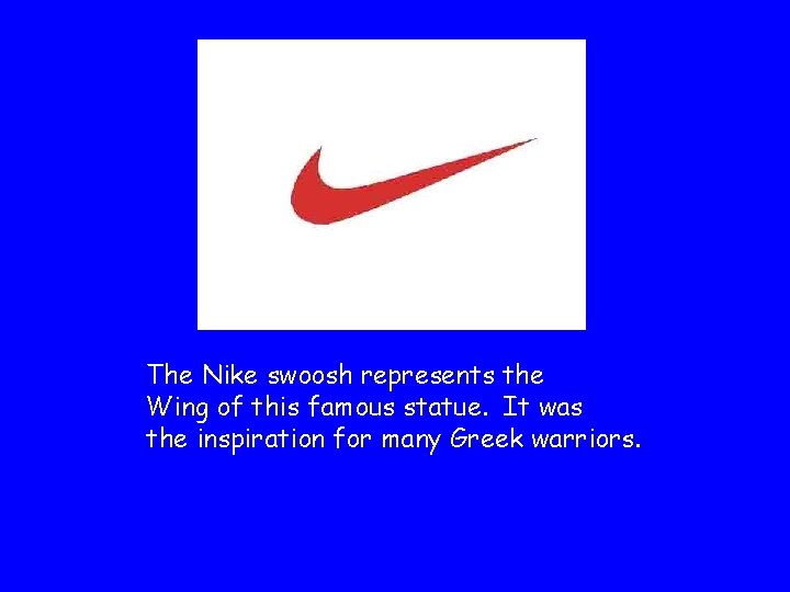 The Nike swoosh represents the Wing of this famous statue. It was the inspiration