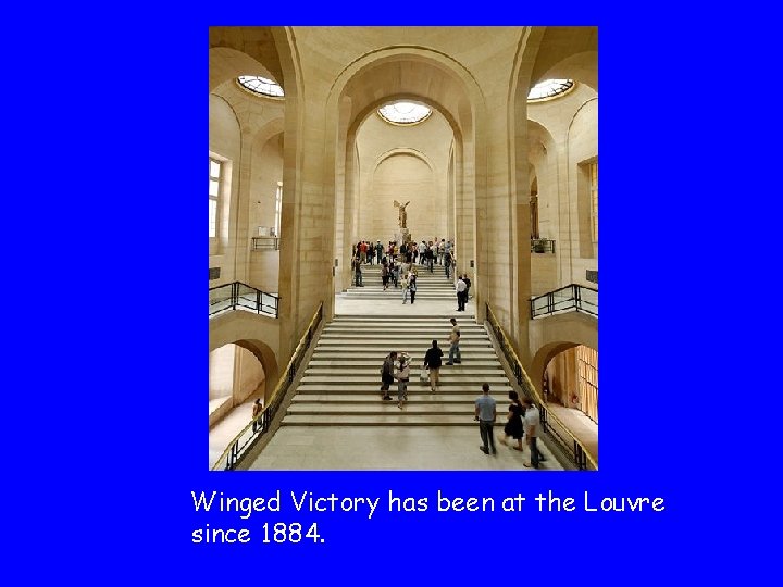 Winged Victory has been at the Louvre since 1884. 