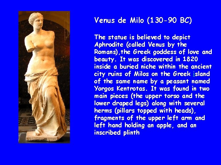 Venus de Milo (130 -90 BC) The statue is believed to depict Aphrodite (called