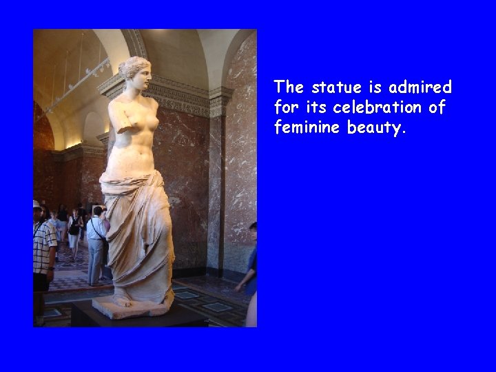 The statue is admired for its celebration of feminine beauty. 