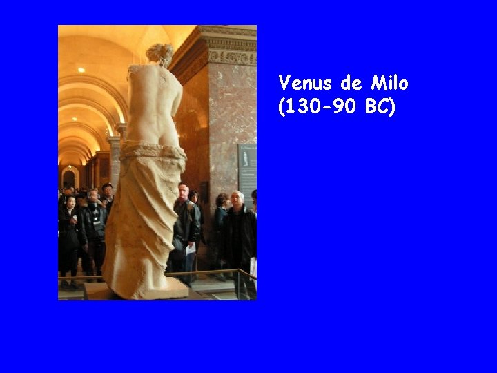 Venus de Milo (130 -90 BC) 