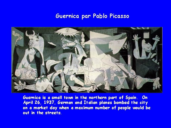 Guernica par Pablo Picasso Guernica is a small town in the northern part of