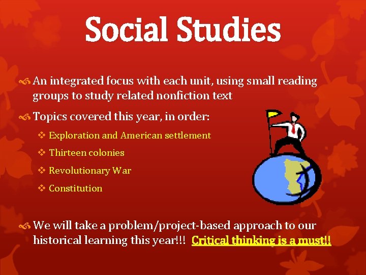 Social Studies An integrated focus with each unit, using small reading groups to study