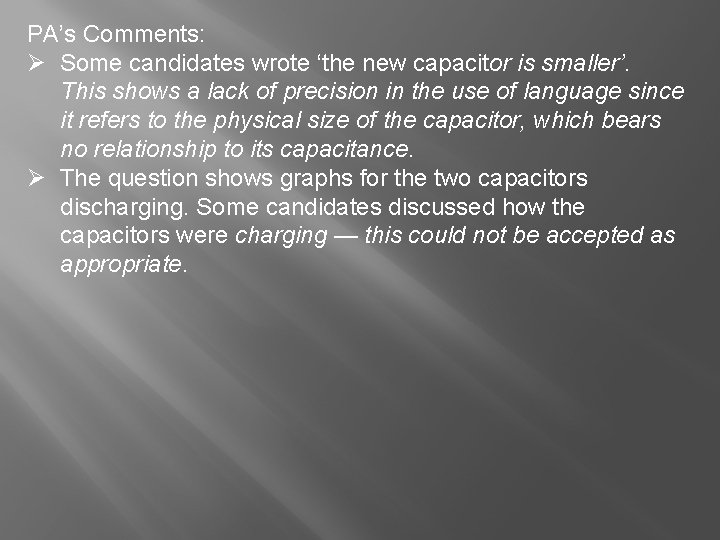 PA’s Comments: Ø Some candidates wrote ‘the new capacitor is smaller’. This shows a