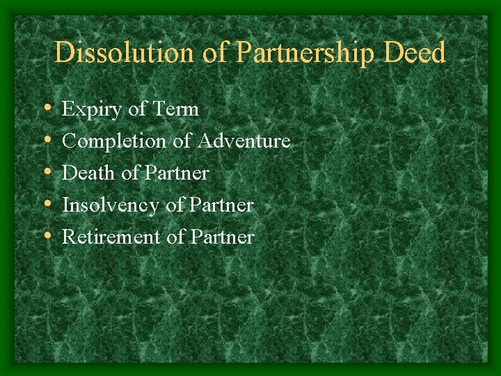 Dissolution of Partnership Deed • • • Expiry of Term Completion of Adventure Death