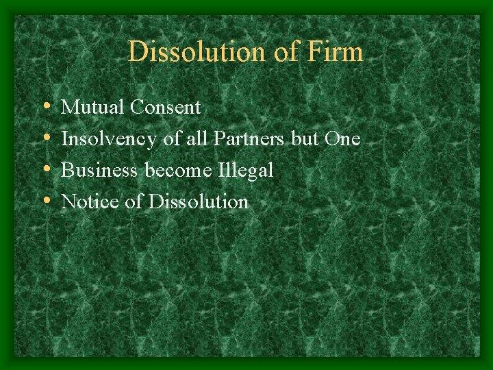 Dissolution of Firm • • Mutual Consent Insolvency of all Partners but One Business