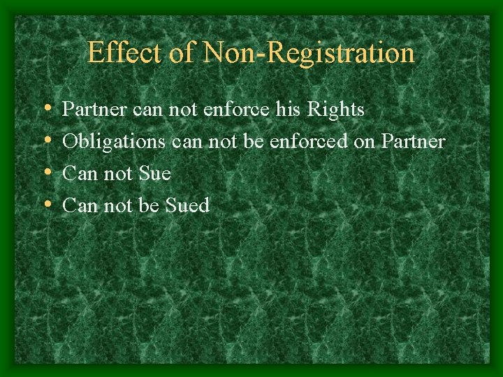 Effect of Non-Registration • • Partner can not enforce his Rights Obligations can not